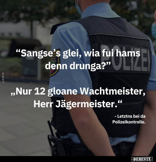"Sangse’s glei, wia fui hams denn drunga?".. - Lustige Bilder | DEBESTE.de