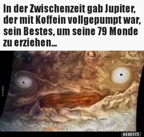 In der Zwischenzeit gab Jupiter, der mit Koffein.. - Lustige Bilder | DEBESTE.de