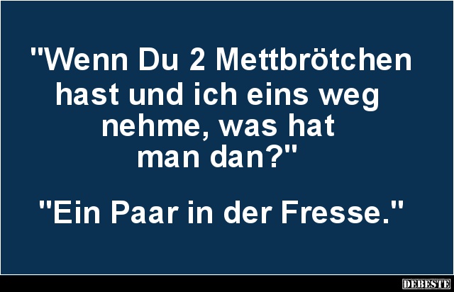 Wenn Du 2 Mettbrötchen hast.. - Lustige Bilder | DEBESTE.de