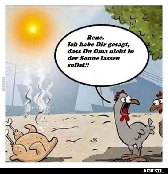 Rene. Ich habe Dir gesagt, dass Du Oma nicht in der Sonne.. - Lustige Bilder | DEBESTE.de