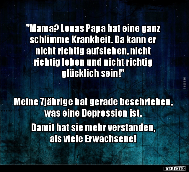 "Mama? Lenas Papa hat eine ganz schlimme Krankheit. Da.." - Lustige Bilder | DEBESTE.de