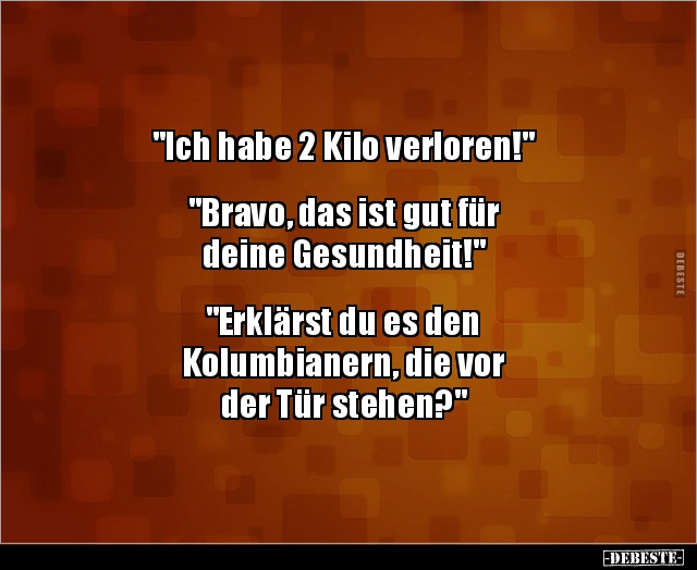 "Ich habe 2 Kilo verloren!"  "Bravo, das ist gut für.." - Lustige Bilder | DEBESTE.de
