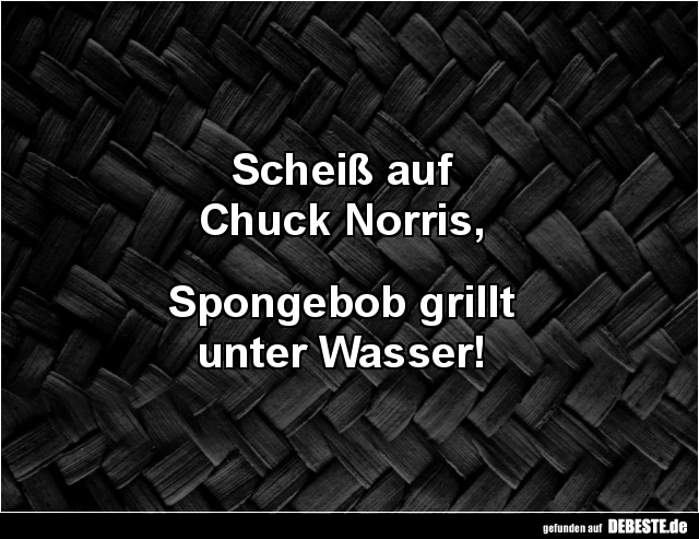 Scheiß auf Chuck Norris.. - Lustige Bilder | DEBESTE.de
