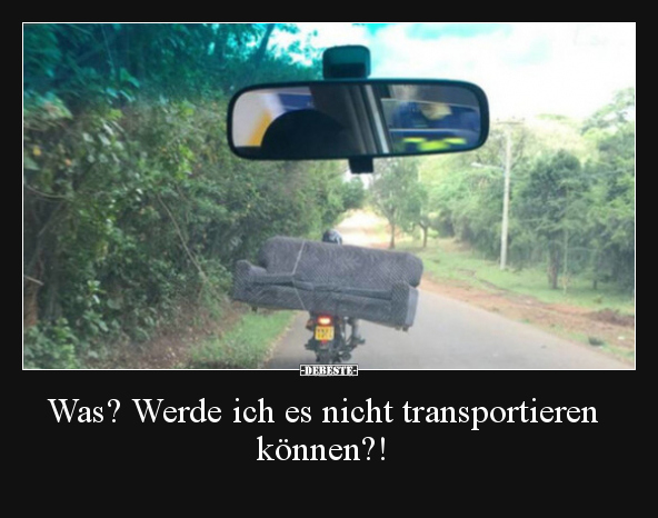 Was? Werde ich es nicht transportieren können?!.. - Lustige Bilder | DEBESTE.de