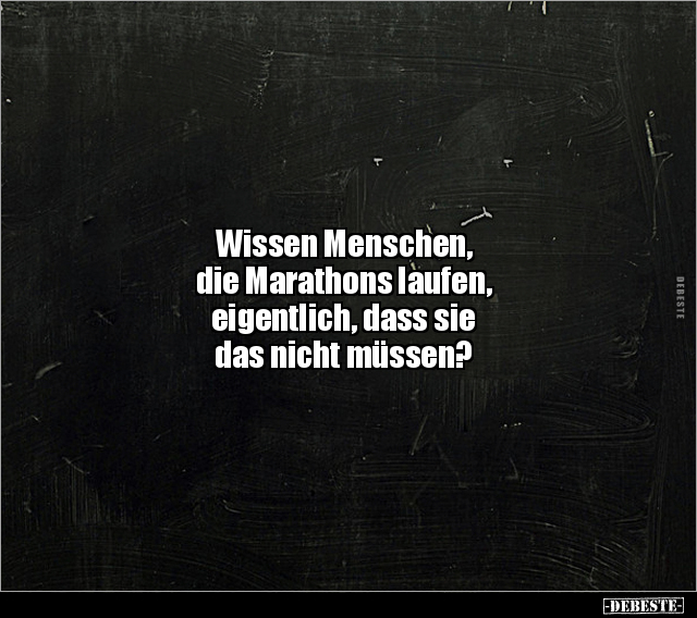 Wissen Menschen, die Marathons laufen, eigentlich, dass.. - Lustige Bilder | DEBESTE.de