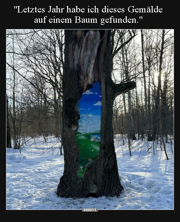 "Letztes Jahr habe ich dieses Gemälde auf einem Baum.." - Lustige Bilder | DEBESTE.de