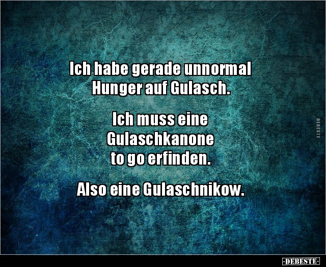 Ich habe gerade unnormal Hunger auf Gulasch... - Lustige Bilder | DEBESTE.de
