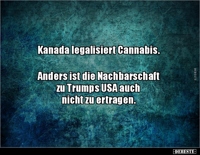 Kanada legalisiert Cannabis.  Anders ist die.. - Lustige Bilder | DEBESTE.de