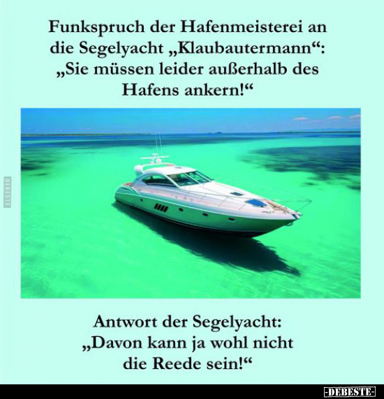 Funkspruch der Hafenmeisterei an die Segelyacht.. - Lustige Bilder | DEBESTE.de