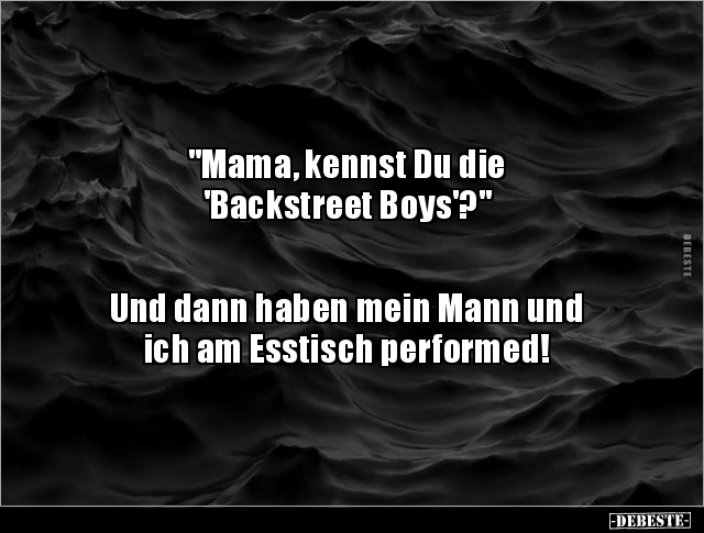 "Mama, kennst Du die 'Backstreet Boys'?"  Und dann.. - Lustige Bilder | DEBESTE.de