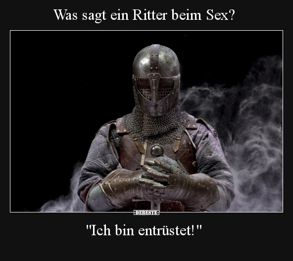 Was sagt ein Ritter beim S*ex?.. - Lustige Bilder | DEBESTE.de