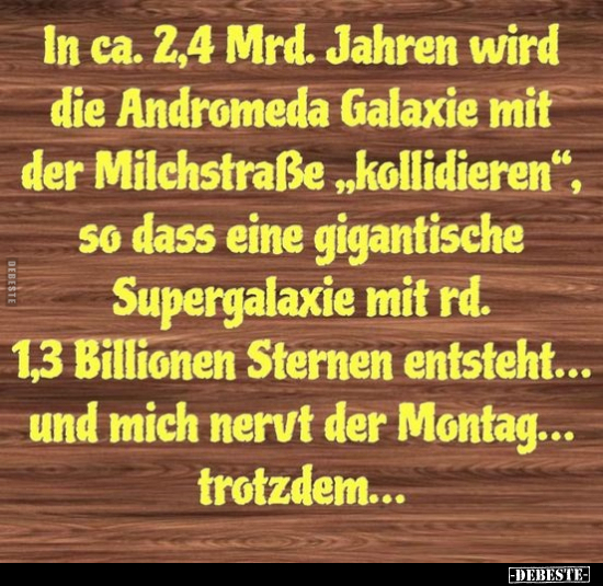 In ca. 2,4 Mrd. Jahren wird die Andromeda Galaxie mit der.. - Lustige Bilder | DEBESTE.de