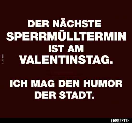 Der nächste Sperrmülltermin ist am Valentinstag... - Lustige Bilder | DEBESTE.de