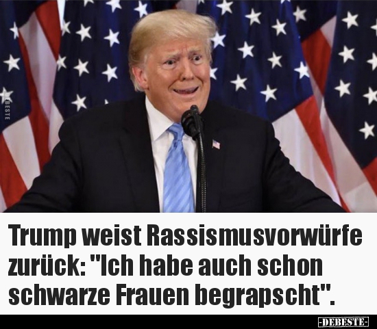 Trump weist Rassismusvorwürfe zurück: "Ich habe auch schon.." - Lustige Bilder | DEBESTE.de