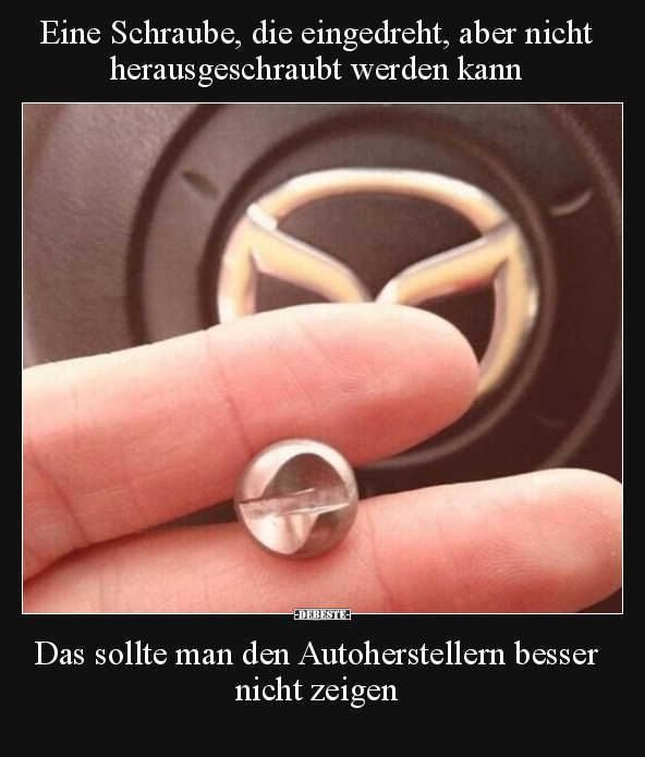 Eine Schraube, die eingedreht, aber nicht herausgeschraubt.. - Lustige Bilder | DEBESTE.de
