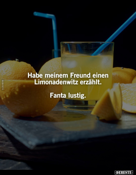 Habe meinem Freund einen Limonadenwitz erzählt.. - Lustige Bilder | DEBESTE.de