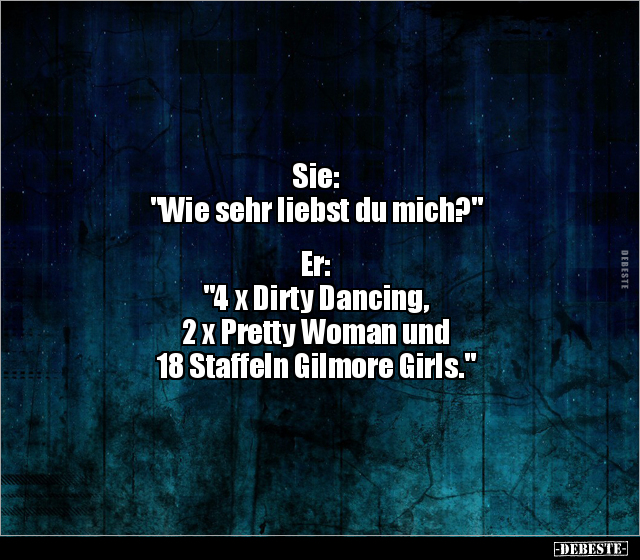 Sie: "Wie sehr liebst du mich?" Er: "4 x Dirty Dancing.." - Lustige Bilder | DEBESTE.de