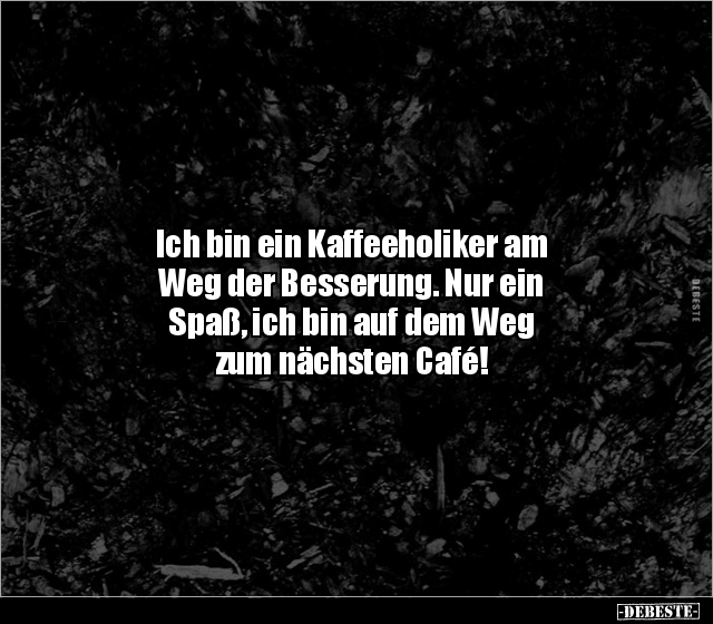 Ich bin ein Kaffeeholiker am Weg der Besserung... - Lustige Bilder | DEBESTE.de