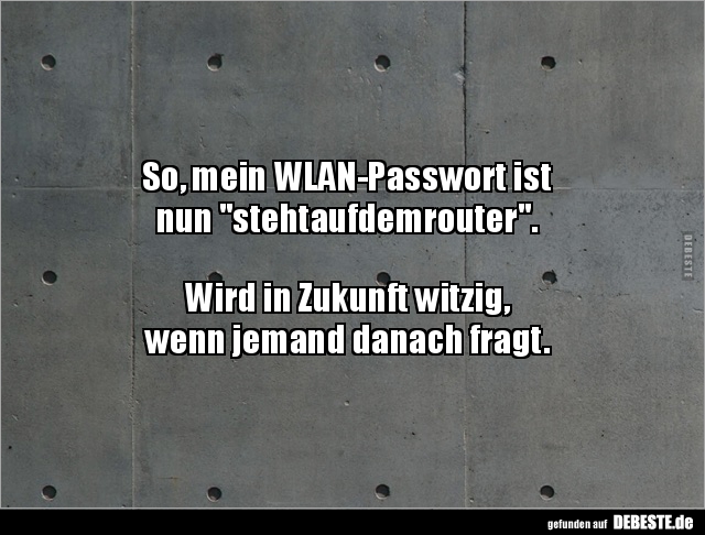 So, mein WLAN-Passwort ist  nun "stehtaufdemrouter".. - Lustige Bilder | DEBESTE.de