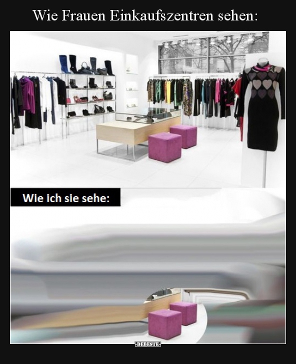 Wie Frauen Einkaufszentren sehen.. - Lustige Bilder | DEBESTE.de