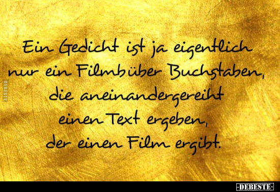 Ein Gedicht ist ja eigentlich nur ein Filmbüber Buchstaben.. - Lustige Bilder | DEBESTE.de