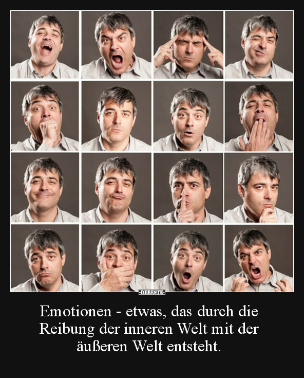 Emotionen - etwas, das durch die Reibung der inneren Welt.. - Lustige Bilder | DEBESTE.de