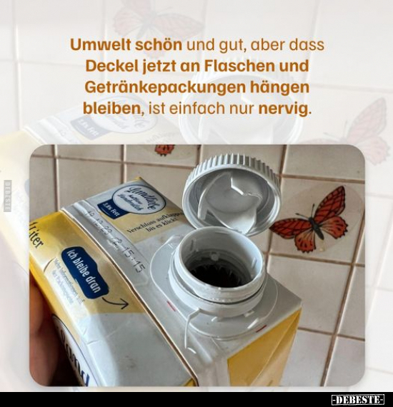 Umwelt schön und gut, aber dass Deckel jetzt an Flaschen.. - Lustige Bilder | DEBESTE.de