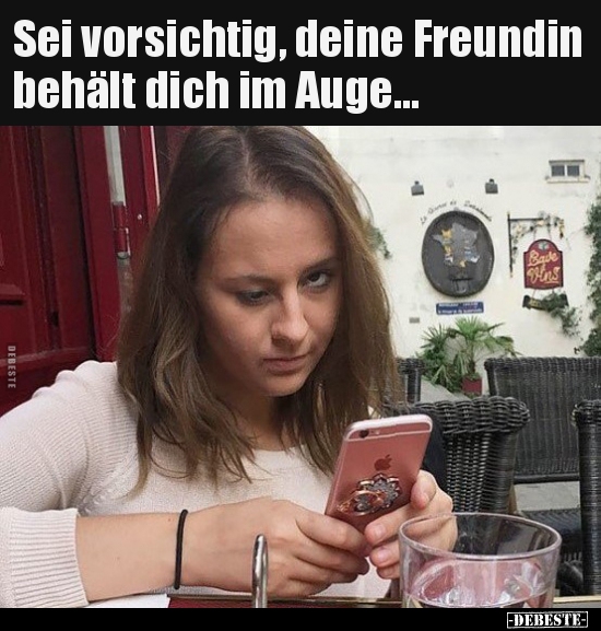 Sei vorsichtig, deine Freundin behält dich im Auge... - Lustige Bilder | DEBESTE.de