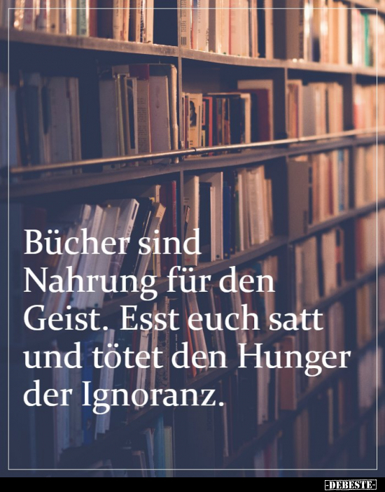 Bücher sind Nahrung für den Geist. Esst euch satt und tötet.. - Lustige Bilder | DEBESTE.de