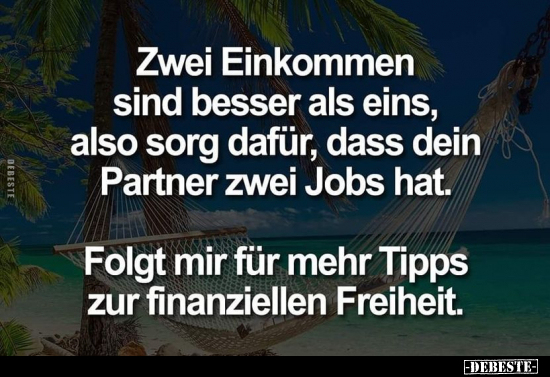 Zwei Einkommen sind besser als eins, also sorg dafür.. - Lustige Bilder | DEBESTE.de