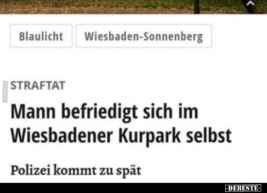 Mann befriedigt sich im Wiesbadener Kurpark selbst.. - Lustige Bilder | DEBESTE.de