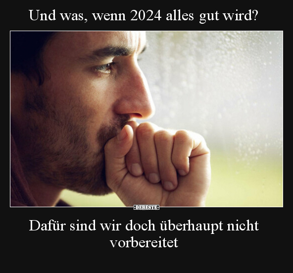 Und was, wenn 2024 alles gut wird?.. - Lustige Bilder | DEBESTE.de