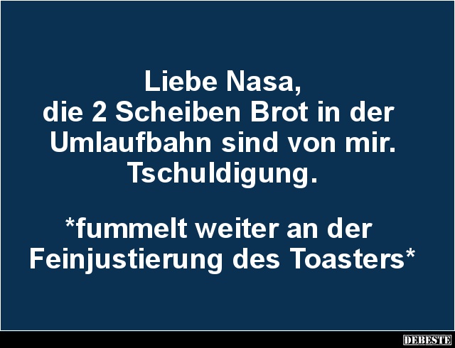 Liebe Nasa, die 2 Scheiben Brot in der Umlaufbahn.. - Lustige Bilder | DEBESTE.de