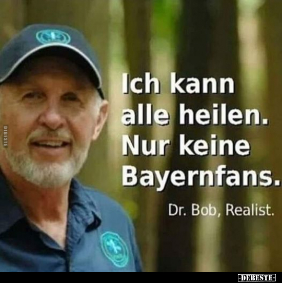 Ich kann alle heilen. Nur keine Bayernfans. Dr. Bob.. - Lustige Bilder | DEBESTE.de