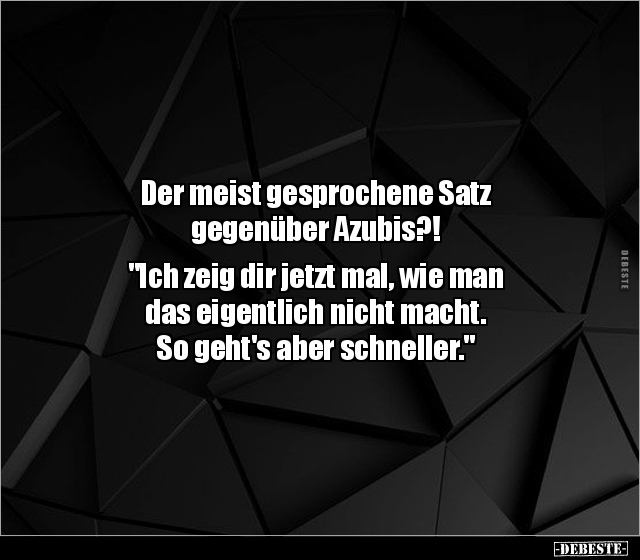 Der meist gesprochene Satz gegenüber Azubis?!... - Lustige Bilder | DEBESTE.de