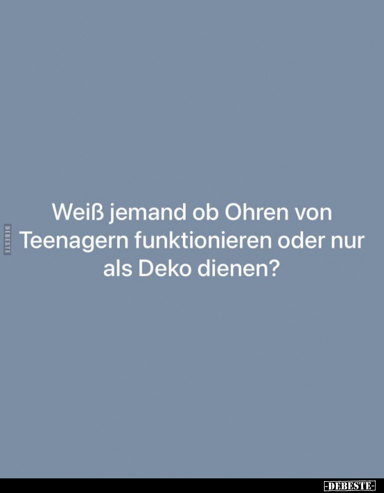 Weiß jemand ob Ohren von Teenagern funktionieren oder nur.. - Lustige Bilder | DEBESTE.de