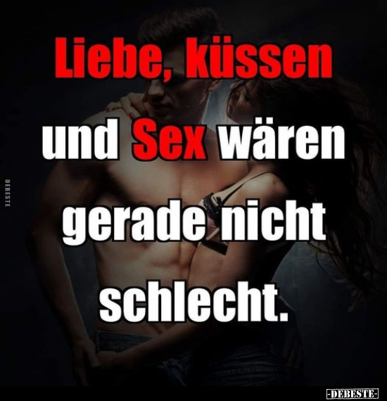 Liebe, küssen und S*ex wären gerade nicht schlecht.. - Lustige Bilder | DEBESTE.de