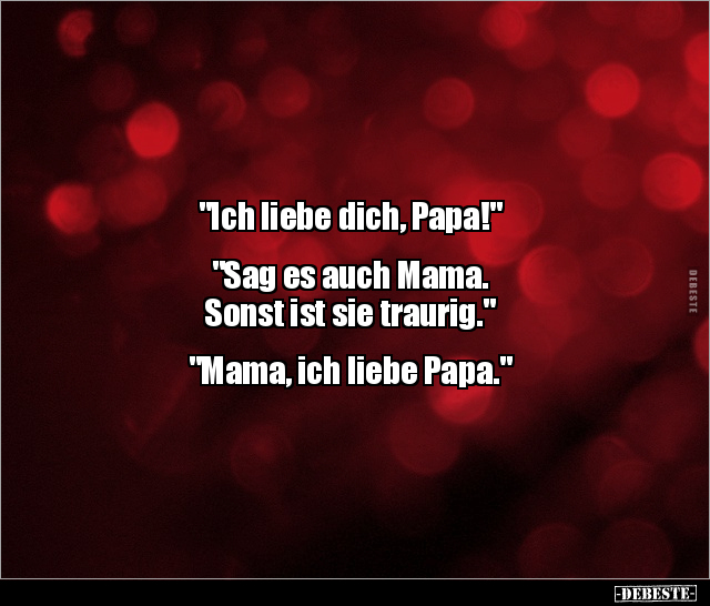 "Ich liebe dich, Papa!" "Sag es auch Mama. Sonst ist sie.." - Lustige Bilder | DEBESTE.de