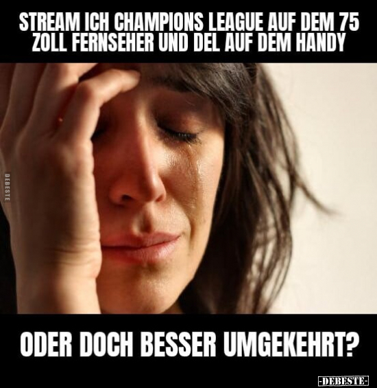 Stream ich Champions League auf dem 75 Zoll Fernseher.. - Lustige Bilder | DEBESTE.de