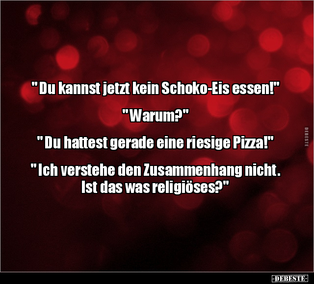 " Du kannst jetzt kein Schoko-Eis essen!" " Warum?".. - Lustige Bilder | DEBESTE.de
