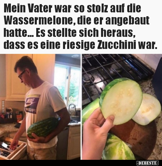 Mein Vater war so stolz auf die Wassermelone, die er.. - Lustige Bilder | DEBESTE.de