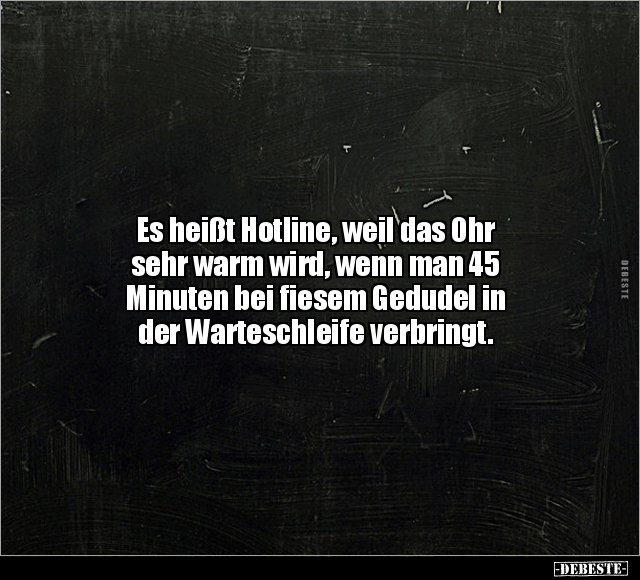 Es heißt Hotline, weil das Ohr sehr warm wird.. - Lustige Bilder | DEBESTE.de