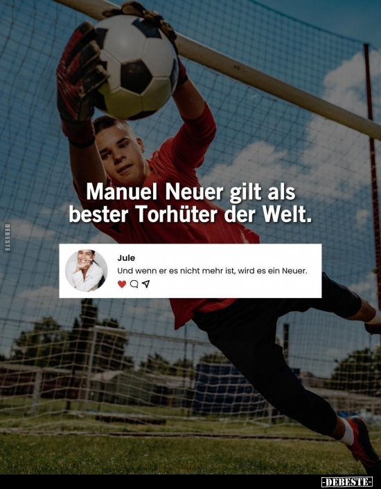 Manuel Neuer gilt als bester Torhüter der Welt.. - Lustige Bilder | DEBESTE.de