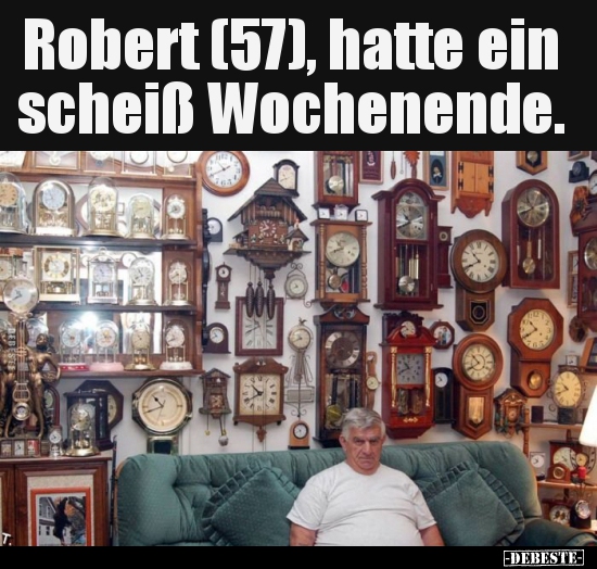 Robert (57), hatte ein scheiß Wochenende... - Lustige Bilder | DEBESTE.de