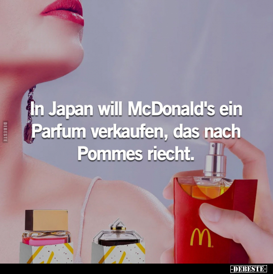 In Japan will McDonald's ein Parfum verkaufen, das nach Pommes riecht.. - Lustige Bilder | DEBESTE.de
