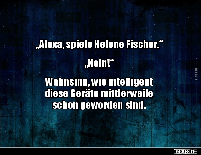 „Alexa, spiele Helene Fischer.“ „Nein!“... - Lustige Bilder | DEBESTE.de