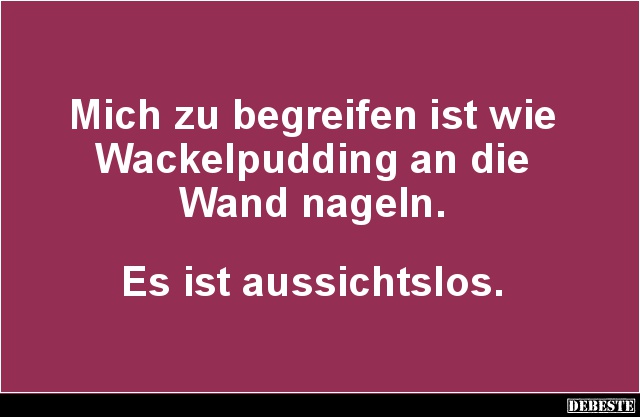 Mich zu begreifen ist wie Wackelpudding.. - Lustige Bilder | DEBESTE.de