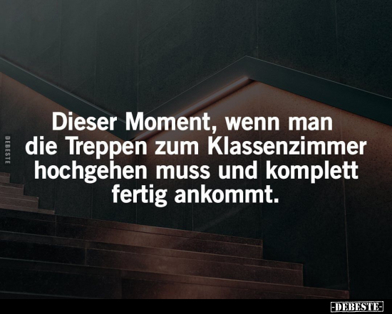 Dieser Moment, wenn man die Treppen zum Klassenzimmer.. - Lustige Bilder | DEBESTE.de