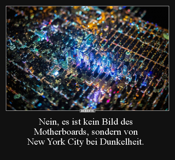 Nein, es ist kein Bild des Motherboards, sondern von New York City.. - Lustige Bilder | DEBESTE.de