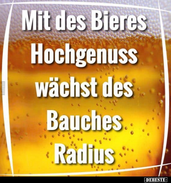 Mit Bieres Hochgenuss wächst des Bauches Radius.. - Lustige Bilder | DEBESTE.de